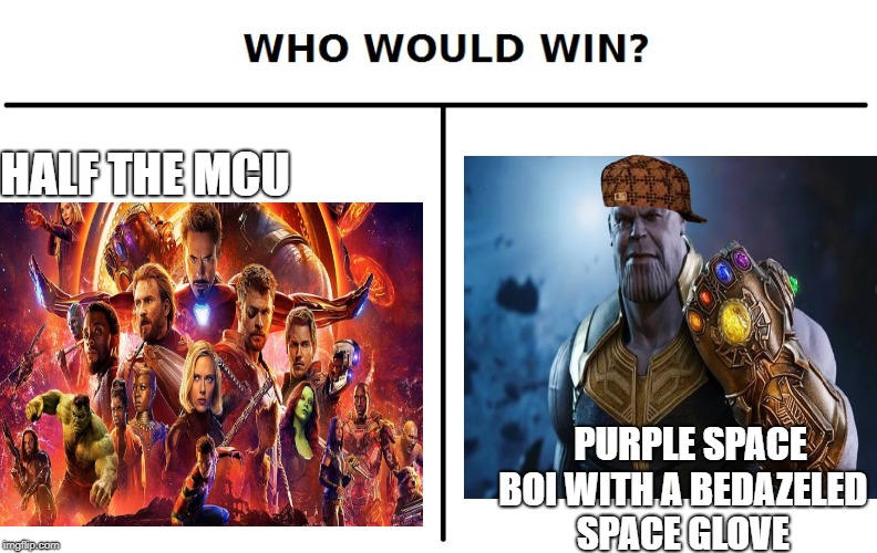 Don't snap your fingers to the beat | HALF THE MCU; PURPLE SPACE BOI WITH A BEDAZELED SPACE GLOVE | image tagged in avengers,avengers infinity war,who would win,infinity war,marvel,snap | made w/ Imgflip meme maker