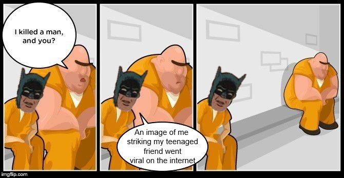 An image of me striking my teenaged friend went viral on the internet | image tagged in batman in jail | made w/ Imgflip meme maker