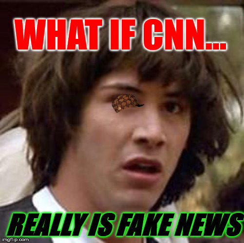 Conspiracy Keanu | WHAT IF CNN... REALLY IS FAKE NEWS | image tagged in memes,conspiracy keanu,scumbag | made w/ Imgflip meme maker