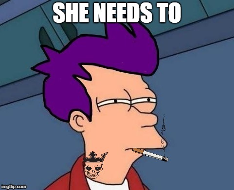 SHE NEEDS TO | made w/ Imgflip meme maker