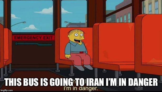 im in danger | THIS BUS IS GOING TO IRAN I’M IN DANGER | image tagged in im in danger | made w/ Imgflip meme maker