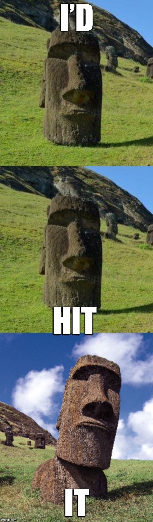 Bad Pun Moai | I’D IT HIT | image tagged in bad pun moai | made w/ Imgflip meme maker