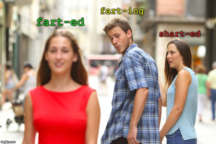 Distracted Boyfriend Meme | fart-ing; fart-ed; shart-ed | image tagged in memes,distracted boyfriend | made w/ Imgflip meme maker