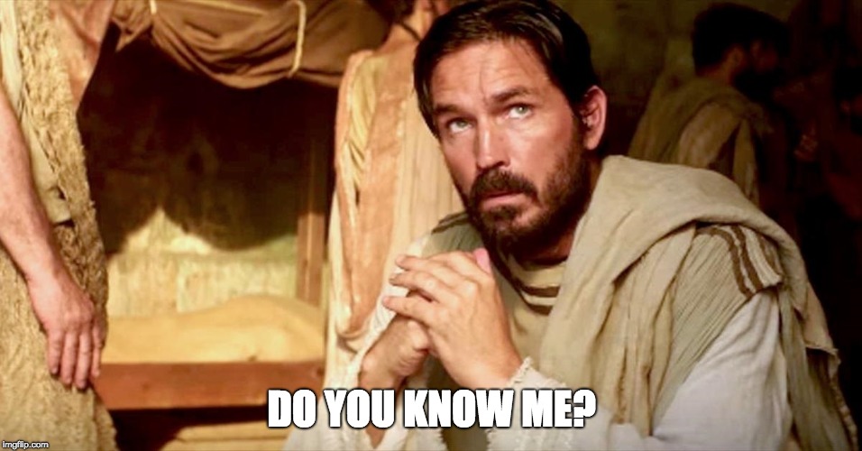 DO YOU KNOW ME? | image tagged in christianity | made w/ Imgflip meme maker