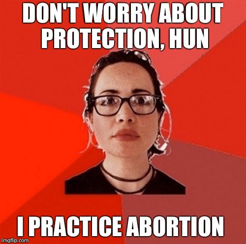 Liberal Douche Garofalo | DON'T WORRY ABOUT PROTECTION, HUN I PRACTICE ABORTION | image tagged in liberal douche garofalo,liberals,abortion,slut | made w/ Imgflip meme maker