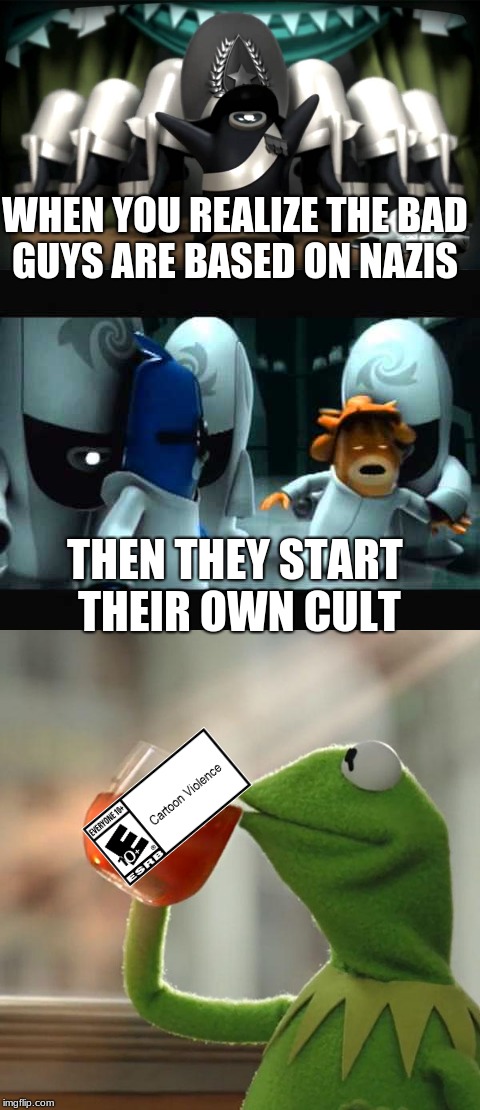 Only in De blob | WHEN YOU REALIZE THE BAD GUYS ARE BASED ON NAZIS; THEN THEY START THEIR OWN CULT | image tagged in memes,but thats none of my business,video games | made w/ Imgflip meme maker