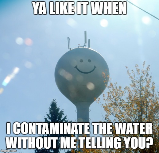 YA LIKE IT WHEN; I CONTAMINATE THE WATER WITHOUT ME TELLING YOU? | image tagged in lemme inquire ya | made w/ Imgflip meme maker