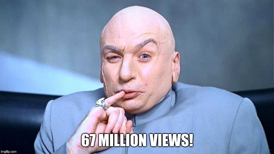Evil laugh! | 67 MILLION VIEWS! | image tagged in evil laugh | made w/ Imgflip meme maker