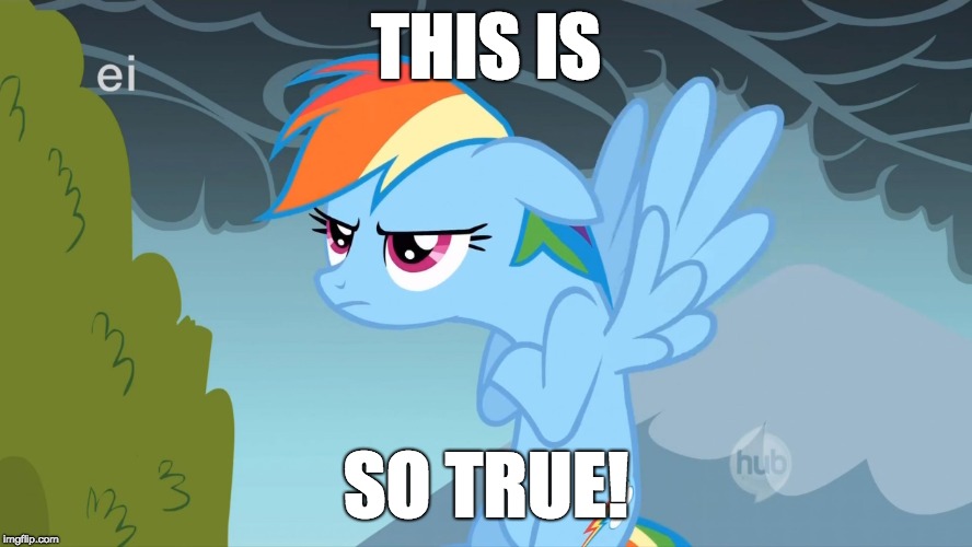 Grumpy Pony | THIS IS SO TRUE! | image tagged in grumpy pony | made w/ Imgflip meme maker