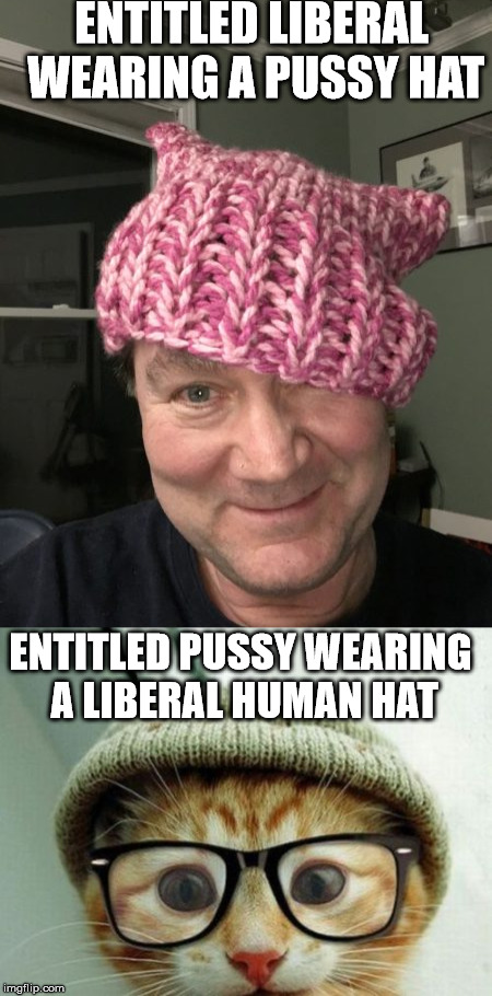 ENTITLED LIBERAL WEARING A PUSSY HAT; ENTITLED PUSSY WEARING A LIBERAL HUMAN HAT | made w/ Imgflip meme maker