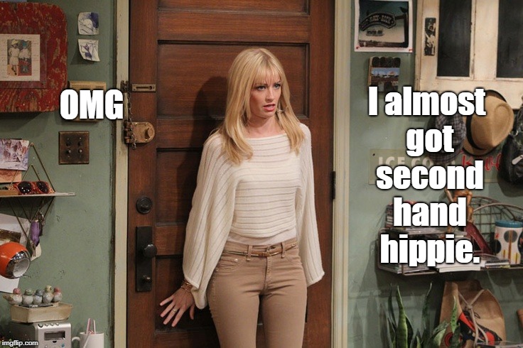 Beth Behrs | OMG; I almost got second hand hippie. | image tagged in beth behrs | made w/ Imgflip meme maker