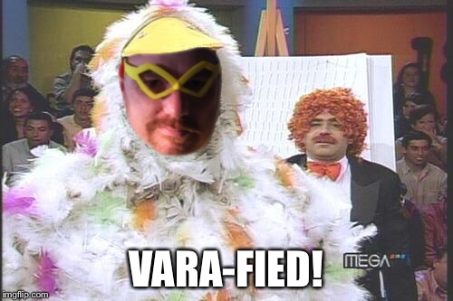 VARA-FIED! | made w/ Imgflip meme maker