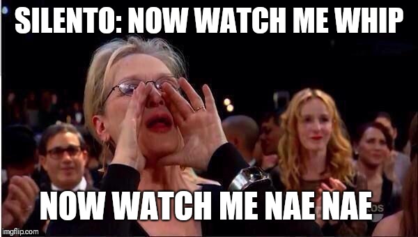 Meryl Streep Oscar | SILENTO: NOW WATCH ME WHIP; NOW WATCH ME NAE NAE | image tagged in meryl streep oscar | made w/ Imgflip meme maker