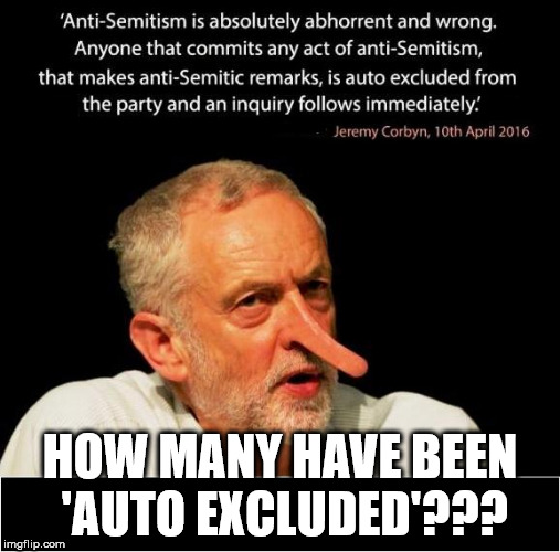 Corbyn - Anti-Semitism and Holocaust denial | HOW MANY HAVE BEEN 'AUTO EXCLUDED'??? | image tagged in jeremy corbyn - anti-semitism,corbyn eww,party of haters,momentum students,dame margaret hodge,anti-semite and a racist | made w/ Imgflip meme maker