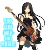 YOU LIKE  MAK- ING MUSIC! | made w/ Imgflip meme maker