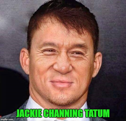 If Jackie Chan and Channing Tatum had a kid!!! | JACKIE CHANNING TATUM | image tagged in jackie channing tatum,memes,jackie chan,funny,channing tatum,face morph | made w/ Imgflip meme maker