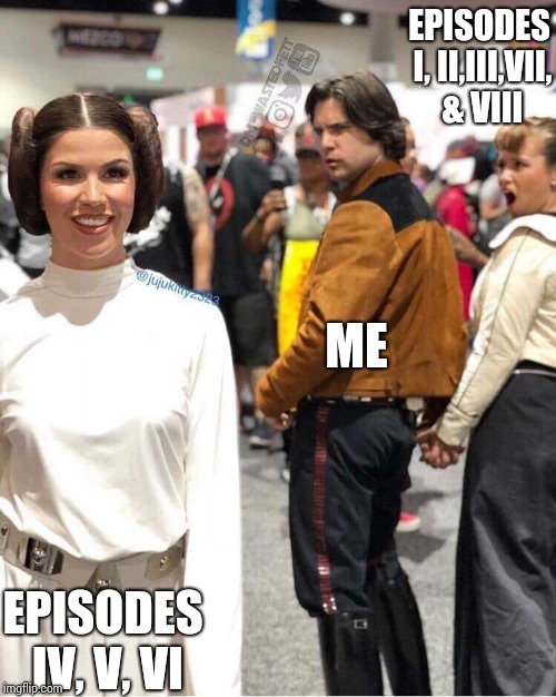 Distracted boyfriend Star Wars template. Props to San Diego Comic-Con cosplayers | EPISODES I, II,III,VII, & VIII; ME; EPISODES IV, V, VI | image tagged in distracted boyfriend star wars,star wars,distracted boyfriend,pipe_picasso | made w/ Imgflip meme maker