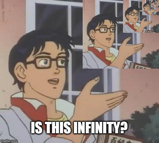 Is This A Pigeon Meme |  IS THIS INFINITY? | image tagged in memes,is this a pigeon | made w/ Imgflip meme maker