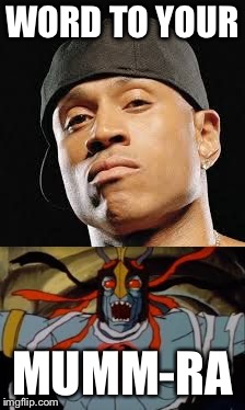 Word to Your Mumm-Ra | WORD TO YOUR; MUMM-RA | image tagged in thundercats | made w/ Imgflip meme maker