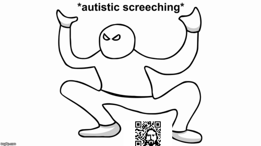 Autistic screeching | image tagged in autistic screeching | made w/ Imgflip meme maker