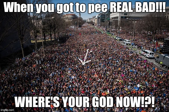 When you got to pee REAL BAD!!! WHERE'S YOUR GOD NOW!?! | image tagged in got to pee in a crowd | made w/ Imgflip meme maker