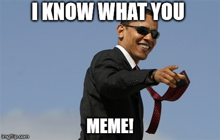 Cool Obama Meme | I KNOW WHAT YOU MEME! | image tagged in memes,cool obama | made w/ Imgflip meme maker