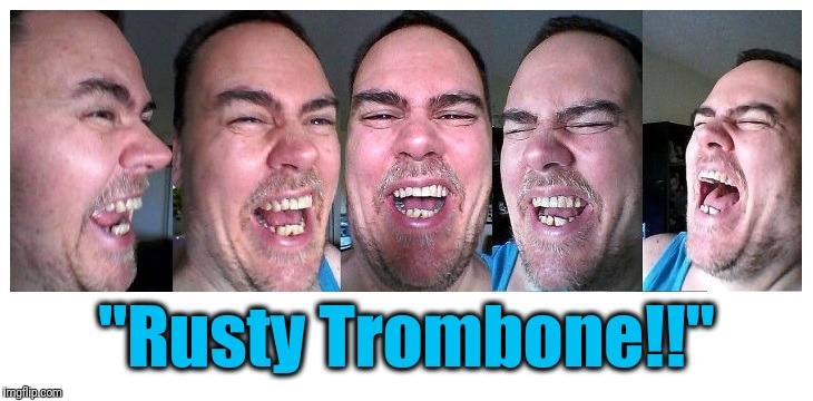 LOL | "Rusty Trombone!!" | image tagged in lol | made w/ Imgflip meme maker
