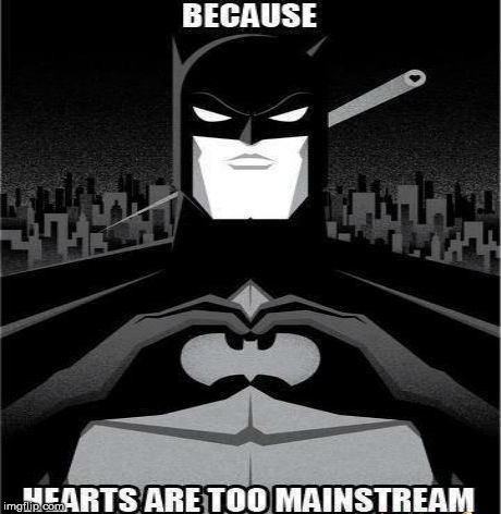 Batman has heart | . | image tagged in batman,superheroes | made w/ Imgflip meme maker