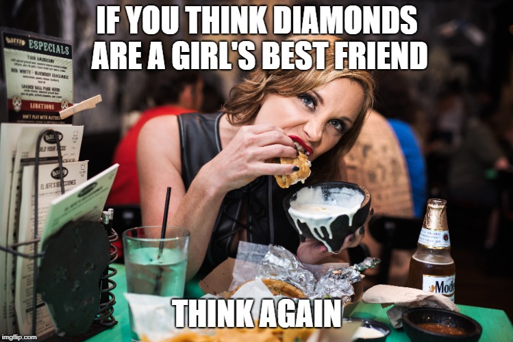 IF YOU THINK DIAMONDS ARE A GIRL'S BEST FRIEND; THINK AGAIN | made w/ Imgflip meme maker