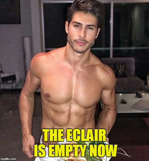 THE ECLAIR IS EMPTY NOW | made w/ Imgflip meme maker