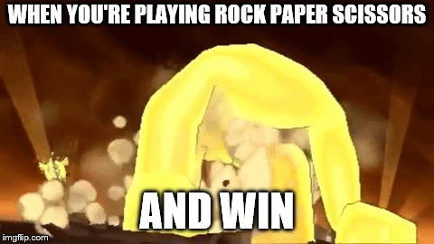 WHEN YOU'RE PLAYING ROCK PAPER SCISSORS; AND WIN | image tagged in rock paper scissors,pokemon | made w/ Imgflip meme maker