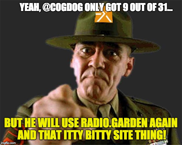 Hulka Daily Extend | YEAH, @COGDOG ONLY GOT 9 OUT OF 31... BUT HE WILL USE RADIO.GARDEN AGAIN AND THAT ITTY BITTY SITE THING! | image tagged in hulka daily extend | made w/ Imgflip meme maker