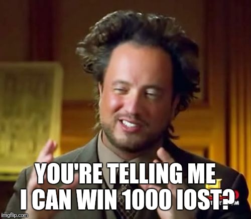 Ancient Aliens Meme | YOU'RE TELLING ME I CAN WIN 1000 IOST? | image tagged in memes,ancient aliens | made w/ Imgflip meme maker