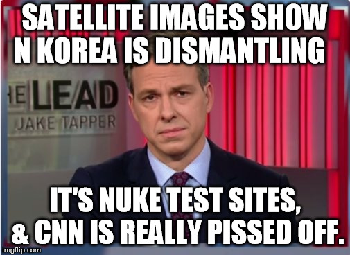 Jake Tapper WTF | SATELLITE IMAGES SHOW N KOREA IS DISMANTLING; IT'S NUKE TEST SITES, & CNN IS REALLY PISSED OFF. | image tagged in jake tapper wtf | made w/ Imgflip meme maker