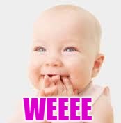 Happy Baby | WEEEE | image tagged in happy baby | made w/ Imgflip meme maker