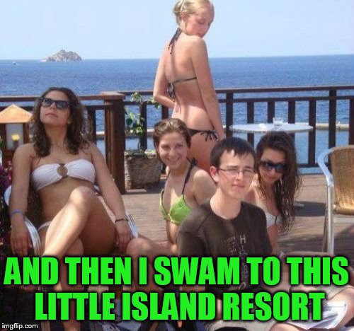 Priority Peter Meme | AND THEN I SWAM TO THIS LITTLE ISLAND RESORT | image tagged in memes,priority peter | made w/ Imgflip meme maker