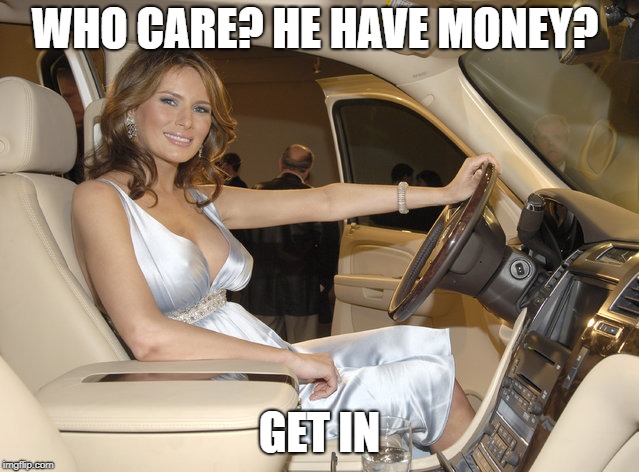 WHO CARE? HE HAVE MONEY? GET IN | made w/ Imgflip meme maker