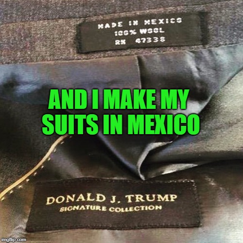 AND I MAKE MY SUITS IN MEXICO | made w/ Imgflip meme maker