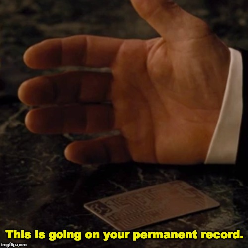 This is going on your permanent record. | This is going on your permanent record. | image tagged in permanent record,westworld,man in black | made w/ Imgflip meme maker