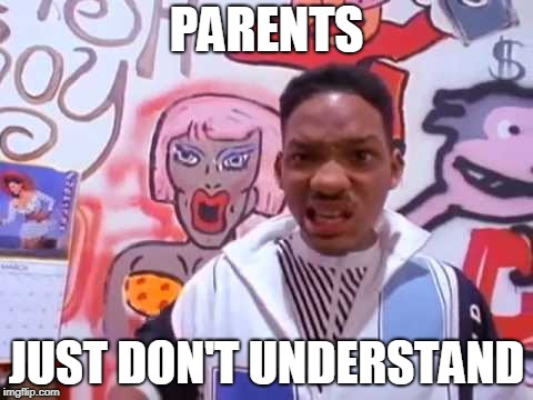 PARENTS JUST DON'T UNDERSTAND | made w/ Imgflip meme maker