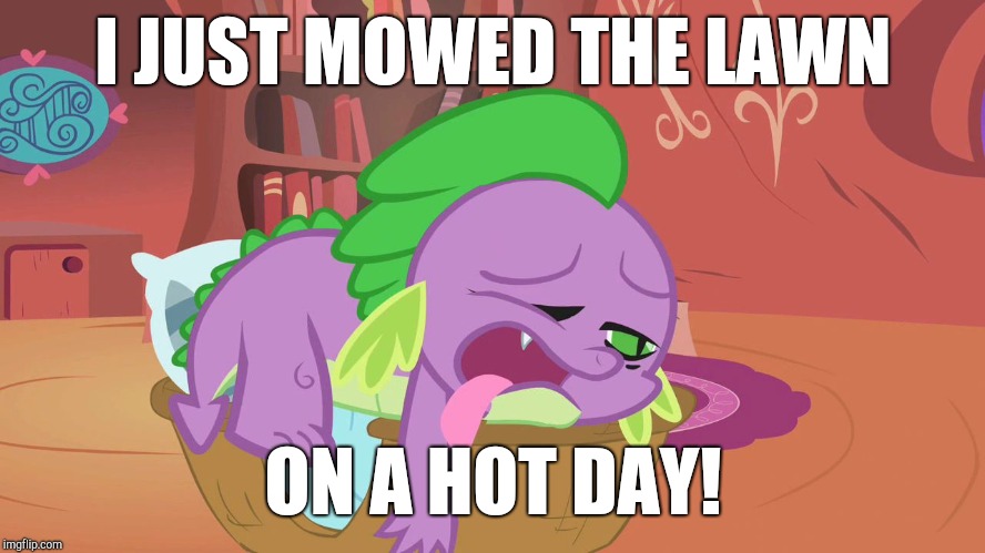 I'm so exhausted! | I JUST MOWED THE LAWN; ON A HOT DAY! | image tagged in exhausted spike,memes,exhausted,my little pony,xanderbrony,mowing | made w/ Imgflip meme maker