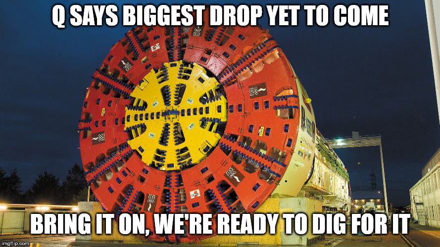 Q SAYS BIGGEST DROP YET TO COME; BRING IT ON, WE'RE READY TO DIG FOR IT | made w/ Imgflip meme maker