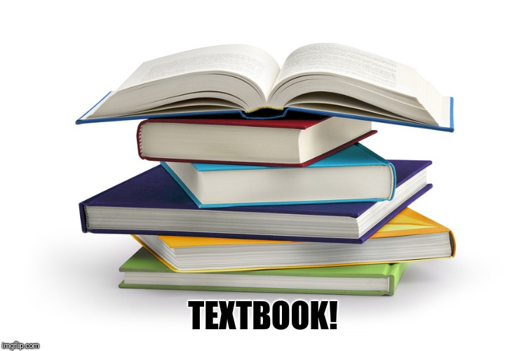 TEXTBOOK! | TEXTBOOK! | image tagged in textbook | made w/ Imgflip meme maker