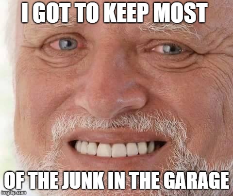 harold smiling | I GOT TO KEEP MOST OF THE JUNK IN THE GARAGE | image tagged in harold smiling | made w/ Imgflip meme maker