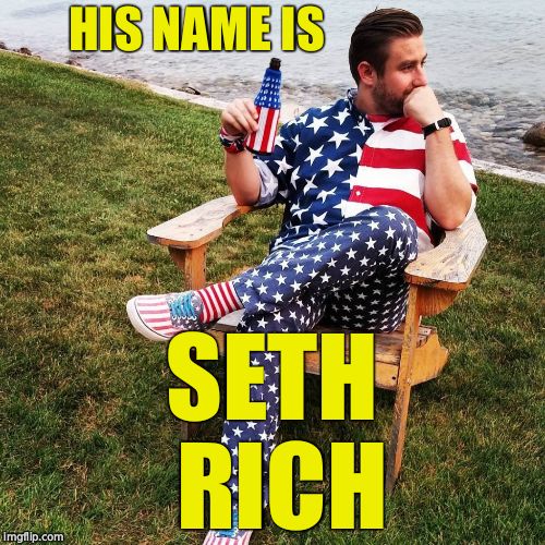 He was a liberal who loved America.  | HIS NAME IS; SETH RICH | image tagged in seth rich,murder,wikileaks,sacrifice | made w/ Imgflip meme maker