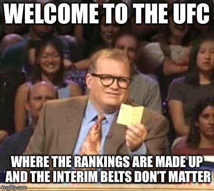 Drew Carey | WELCOME TO THE UFC; WHERE THE RANKINGS ARE MADE UP AND THE INTERIM BELTS DON’T MATTER | image tagged in drew carey | made w/ Imgflip meme maker