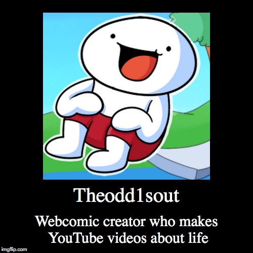 Theodd1sout | image tagged in demotivationals,theodd1sout,youtube | made w/ Imgflip demotivational maker