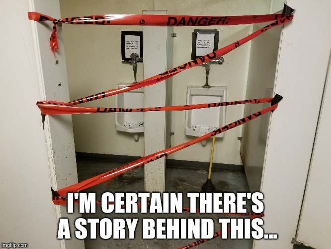 One fine day, I went to use the bathroom at work... | I'M CERTAIN THERE'S A STORY BEHIND THIS... | image tagged in memes,wtf,bathroom,crime scene photo | made w/ Imgflip meme maker