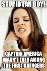 Angry girl with phone | STUPID FAN BOY! CAPTAIN AMERICA WASN'T EVEN AMONG THE FIRST AVENGERS | image tagged in angry girl with phone | made w/ Imgflip meme maker