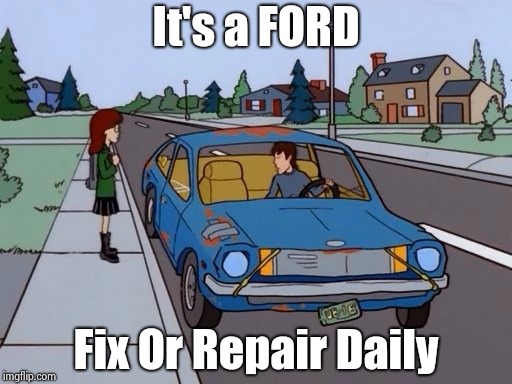 Ford Pinto | It's a FORD Fix Or Repair Daily | image tagged in ford pinto | made w/ Imgflip meme maker